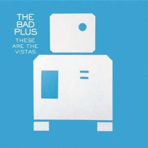 The Bad Plus - These Are the Vistas