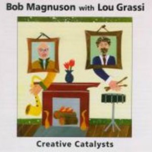 Bob Magnuson - Lou Grassi - Creative Catalysts