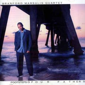 Branford Marsalis Quartet - Footsteps of Four Fathers