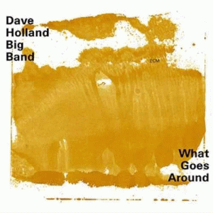 Dave Holland Big Band - What Goes Around