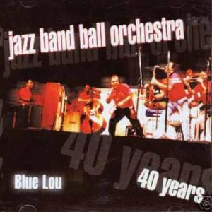 Jazz Band Ball Orchestra - 40 Years - Blue Lou