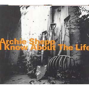 Archie Shepp - I Know About the Life