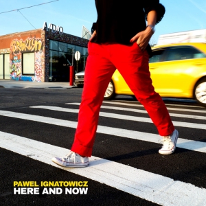 Paweł Ignatowicz Here and Now